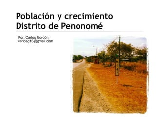 Población y crecimiento
Distrito de Penonomé
Por: Carlos Gordón
carlosg16@gmail.com
 