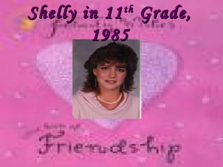 Shelly in 11Shelly in 11thth
Grade,Grade,
19851985
 