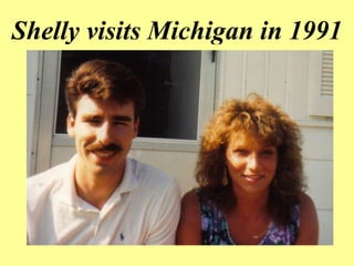 Shelly visits Michigan in 1991
.
 