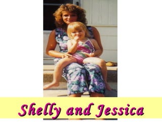 Shelly and JessicaShelly and Jessica
 