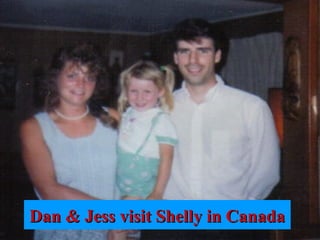 Dan & Jess visit Shelly in CanadaDan & Jess visit Shelly in Canada
 