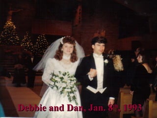 Debbie and Dan, Jan. 8Debbie and Dan, Jan. 8thth
, 1993, 1993
 