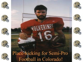 Place-kicking for Semi-Pro
Football in Colorado!
 