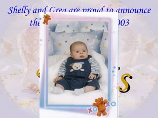 Shelly and Greg are proud to announce
their newest Angel in 2003
KurtisKurtis
 