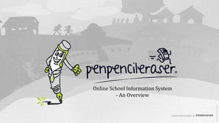 ©PenPencilEraser
Online School Information System
- An Overview
probe>sevenA prominent product of
 