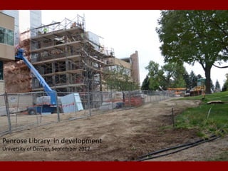 Penrose Library in development
University of Denver, September 2012
 
