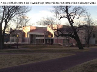 A project that seemed like it would take forever is nearing completion in Janurary 2013.
 