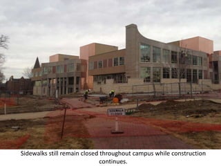 Sidewalks still remain closed throughout campus while construction
                              continues.
 