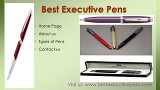 • Home Page
• About us
• Types of Pens
• Contact us
Visit us: www.bestexecutivepens.com
 