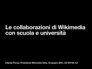 Iolanda Pensa, Presidente Wikimedia Italia, 25 giugno 2021, CC BY-SA 4.0
Le collaborazioni di Wikimedia
con scuola e università
 