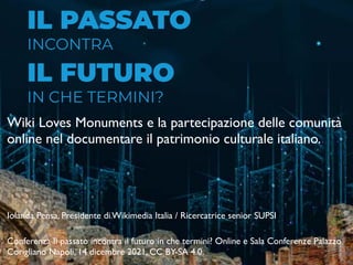 IL PASSATO
IL FUTURO
INCONTRA
IN CHE TERMINI?
Wiki Loves Monuments e la partecipazione delle comunità
online nel documenta...