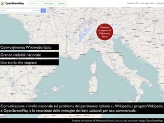 Obiettivi
e impatto di
Wikimania
Esino
Impatto territoriale di Wikimania Esino Lario su scala internazionale. Mappa OpenSt...