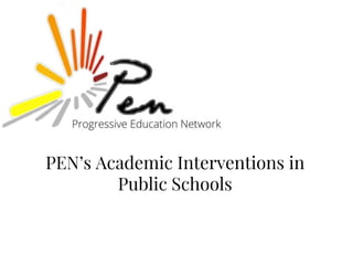 PEN’s Academic Interventions in
Public Schools
 