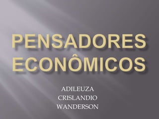 ADILEUZA
CRISLANDIO
WANDERSON
 