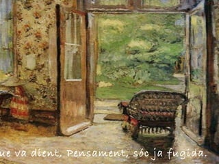 que va dient, Pensament, sóc ja fugida.  