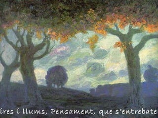 Boires i llums, Pensament, que s’entrebaten. 