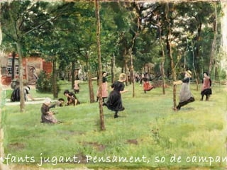 Infants jugant, Pensament, so de campanes, 