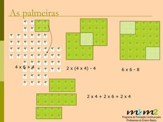 As palmeiras 4 x 6 + 4 2 x (4 x 4) - 4 6 x 6 - 8 2 x 4 + 2 x 6 + 2 x 4  