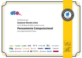 C541EBC1
Certificamos que
Gustavo Novais Lima
em 31 de Março de 2022, concluiu o curso
Pensamento Computacional
com carga horária de 2 horas.
 