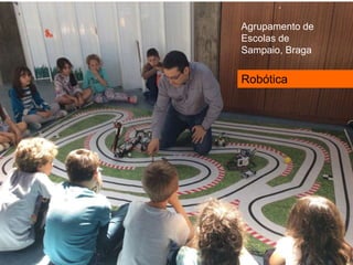 Agrupamento de
Escolas de
Sampaio, Braga
Robótica
 