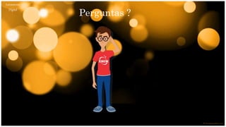 Letramento
Digital
Perguntas ?
 