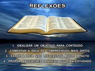 1. IDEALIZAR UM OBJETIVO PARA CONTEÚDO
2. COMENTAR A IDEIA DE COMPREENSÃO MAIS DIFÍCIL
3. EXPOR A IDEIA QUE LHE CAUSOU MAIOR IMPACTO
4. PROPOR APLICAÇÕES PRÁTICAS DO TEMA ESTUDADO
 