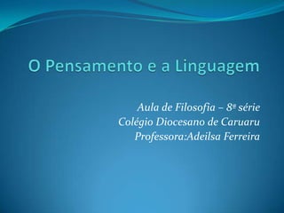 Aula de Filosofia – 8ª série
Colégio Diocesano de Caruaru
Professora:Adeilsa Ferreira
 