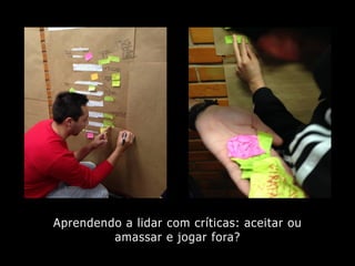 Aprendendo a lidar com críticas: aceitar ou
amassar e jogar fora?
 