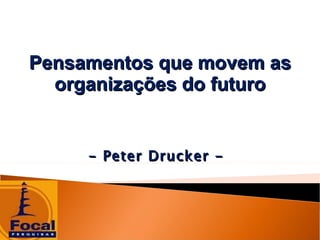 Pensamentos que movem as organizações do futuro - Peter Drucker -  