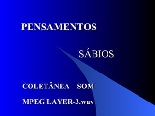 PENSAMENTOS SÁBIOS COLETÂNEA – SOM  MPEG LAYER-3.wav w.x. Rio 