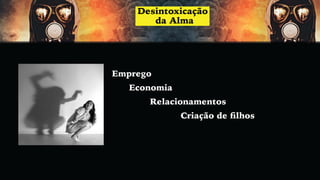 Emprego
Economia
Relacionamentos
Criação de ﬁlhos
 