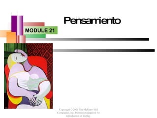 Pensamiento
MODULE 21




             Copyright © 2005 The McGraw-Hill
            Companies, Inc. Permission required for
                  reproduction or display.
 