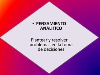 PENSAMIENTO ANALITICOPlantear y resolver problemas en la toma de decisiones
