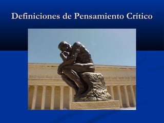 Definiciones de Pensamiento CríticoDefiniciones de Pensamiento Crítico
 