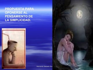 PROPUESTA PARA OPONERSE AL PENSAMIENTO DE LA SIMPLICIDAD.  
