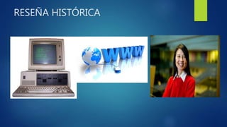 RESEÑA HISTÓRICA
 