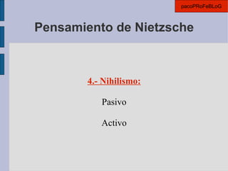 Pensamiento de Nietzsche 4.- Nihilismo: Pasivo Activo pacoPRoFeBLoG 