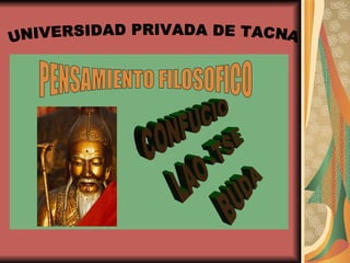 UNIVERSIDAD PRIVADA DE TACNA  CONFUCIO LAO -TSE BUDA PENSAMIENTO FILOSOFICO 