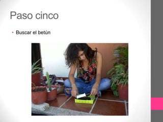 Paso cinco
• Buscar el betún
 