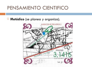 PENSAMIENTO CIENTIFICO Metódico  (se planea y organiza). 