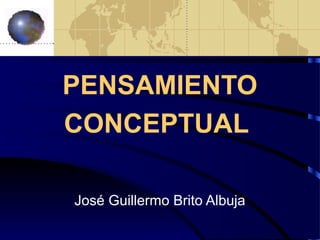 PENSAMIENTO
CONCEPTUAL
José Guillermo Brito Albuja

 