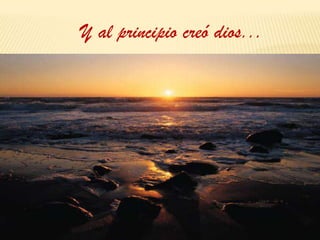 Y al principio creó dios...