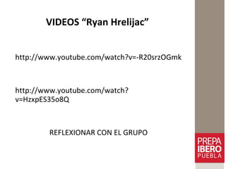 VIDEOS “Ryan Hrelijac”
http://www.youtube.com/watch?v=-R20srzOGmk
http://www.youtube.com/watch?
v=HzxpES35o8Q
REFLEXIONAR CON EL GRUPO
 