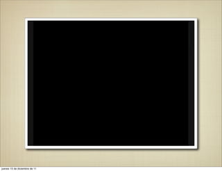 jueves 15 de diciembre de 11
 