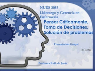 Presentación Grupal
Profesora Ruth de Jesús
Iris M. Ruiz
NURS 3055
Liderazgo y Gerencia en
Enfermería
 