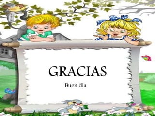 GRACIAS
Buen día
 