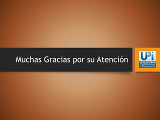 Muchas Gracias por su Atención
 