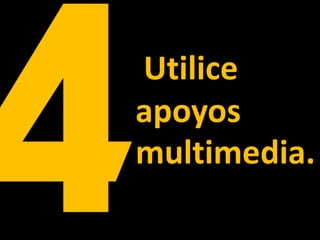Utilice
apoyos
multimedia.
 