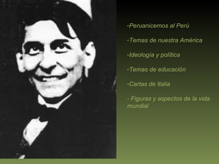 Peruanicemos al Perú Temas de nuestra América   Ideología y política Temas de educación Cartas de Italia - Figuras y aspectos de la vida mundial 
