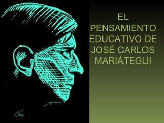 EL PENSAMIENTO EDUCATIVO DE JOSÉ CARLOS MARIÁTEGUI 